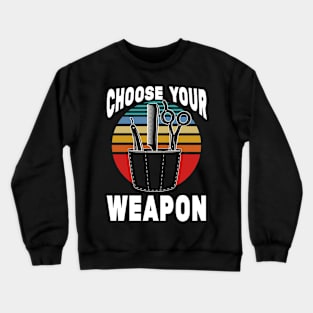 Hairstylist Gift Funny Barber Gift Hair Cutting Supplies Choose Your Weapon Crewneck Sweatshirt